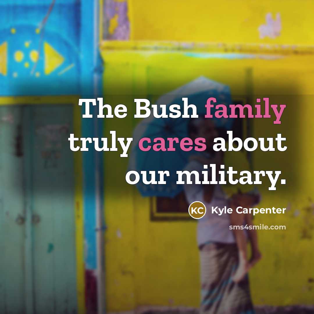 “The Bush family truly cares about our military.…” quote by Kyle Carpenter