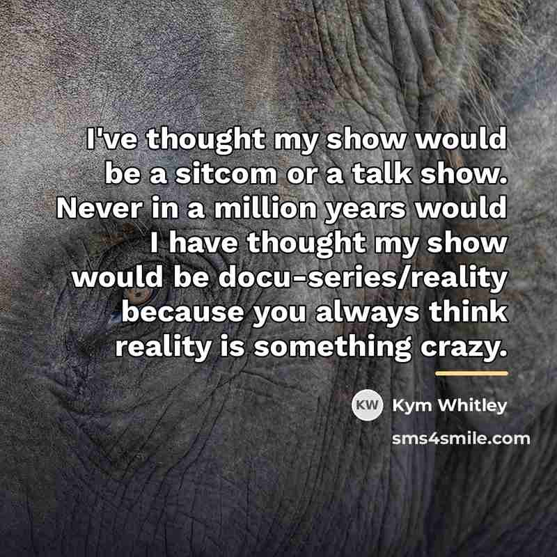 “I've thought my show would be a sitcom or a…” quote by Kym Whitley
