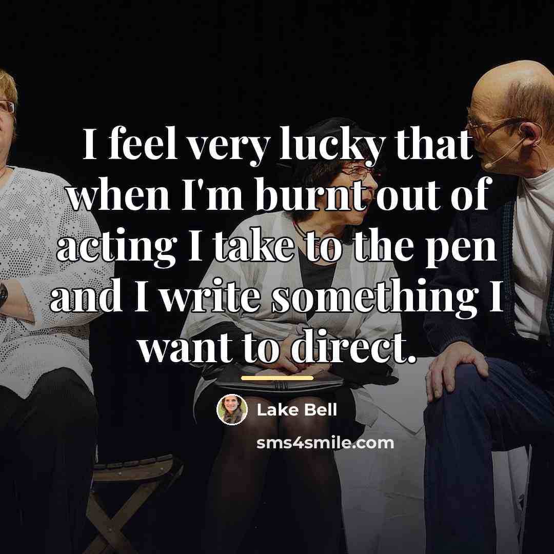 “I feel very lucky that when I'm burnt out of…” quote by Lake Bell
