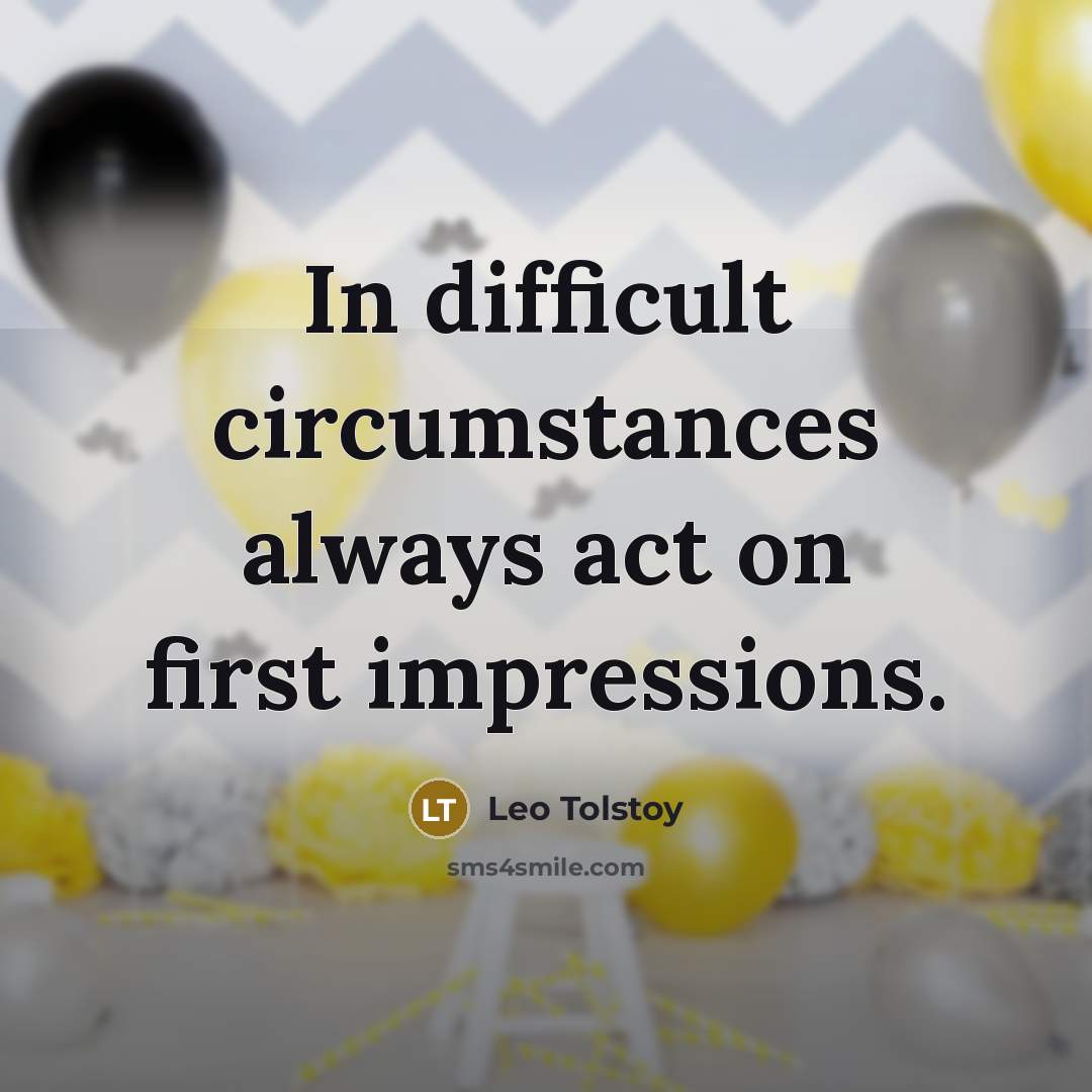 “In difficult circumstances always act on first impressions.…” quote by Leo Tolstoy