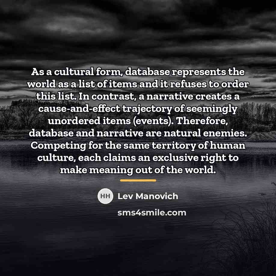 “As a cultural form, database represents the world as a…” quote by Lev Manovich