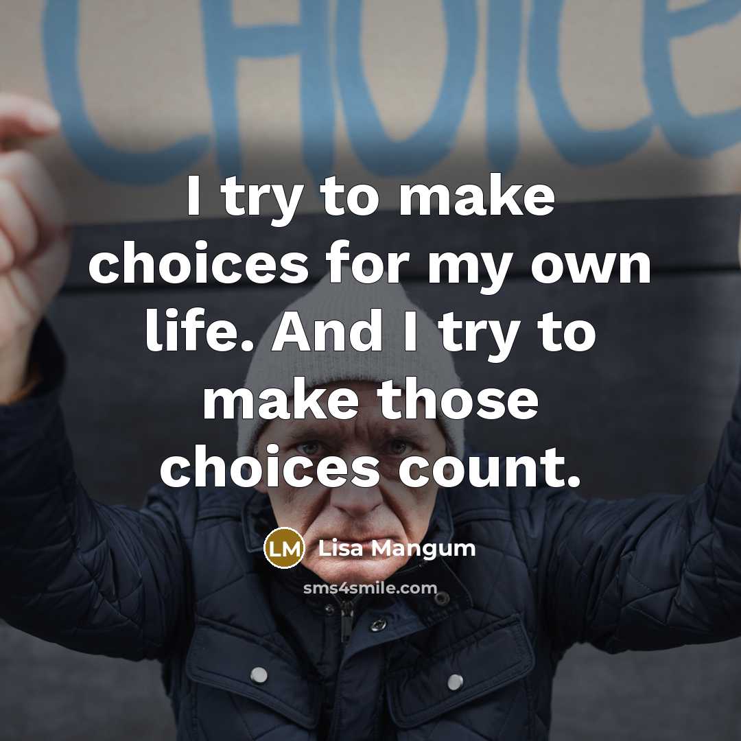 “I try to make choices for my own life. And…” quote by Lisa Mangum
