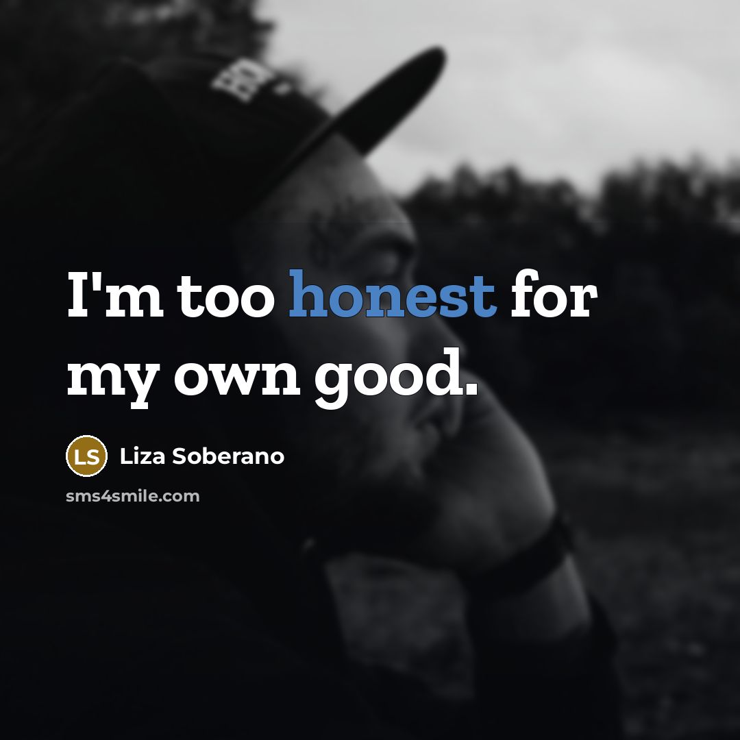 “I'm too honest for my own good.…” quote by Liza Soberano