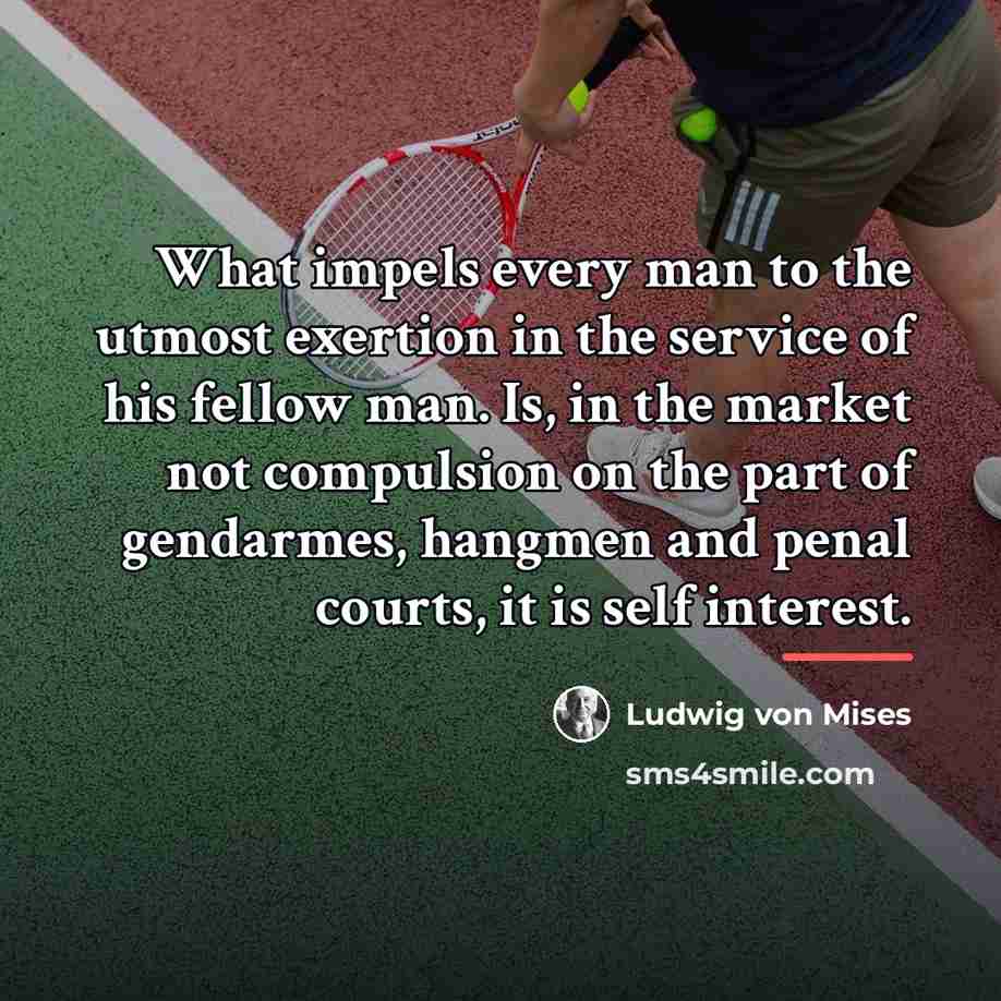 “What impels every man to the utmost exertion in the…” quote by Ludwig von Mises