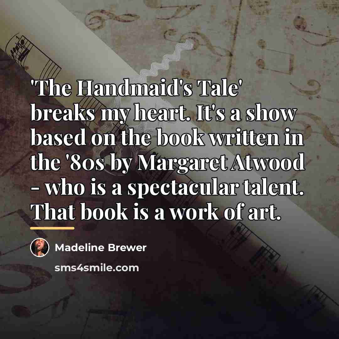 “'The Handmaid's Tale' breaks my heart. It's a show based…” quote by Madeline Brewer