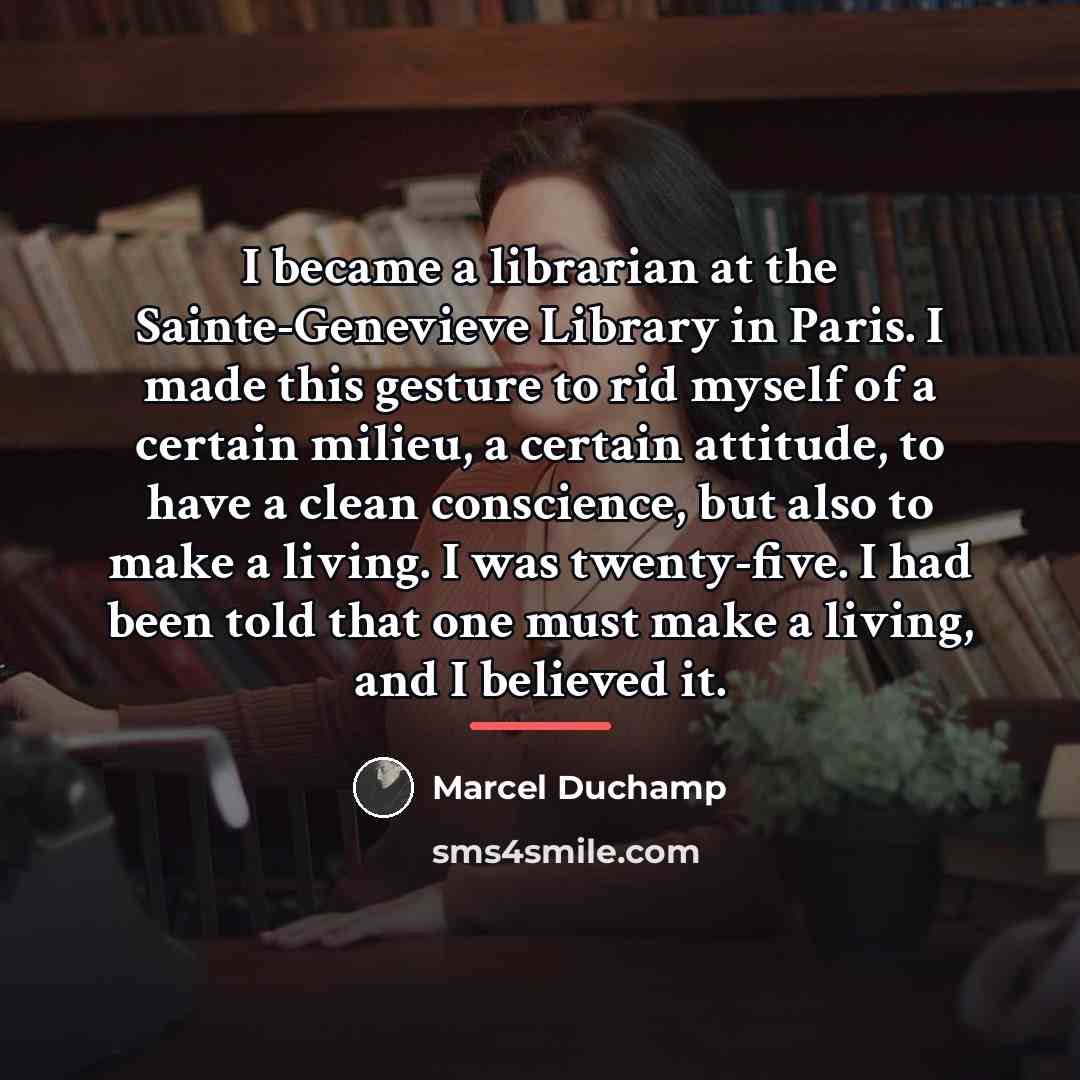“I became a librarian at the Sainte-Genevieve Library in Paris.…” quote by Marcel Duchamp