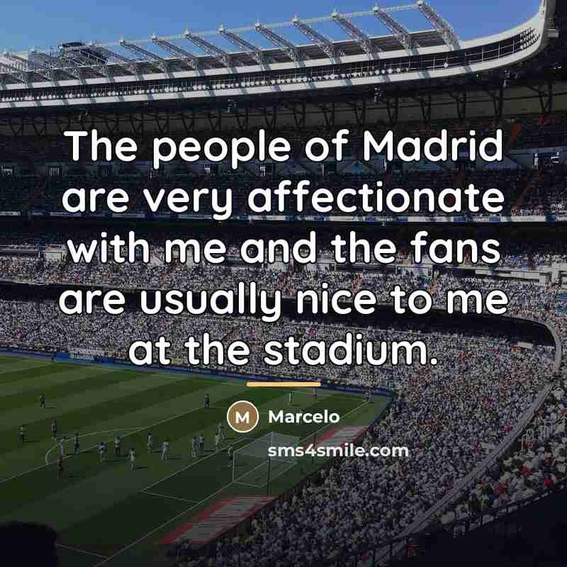 “The people of Madrid are very affectionate with me and…” quote by Marcelo