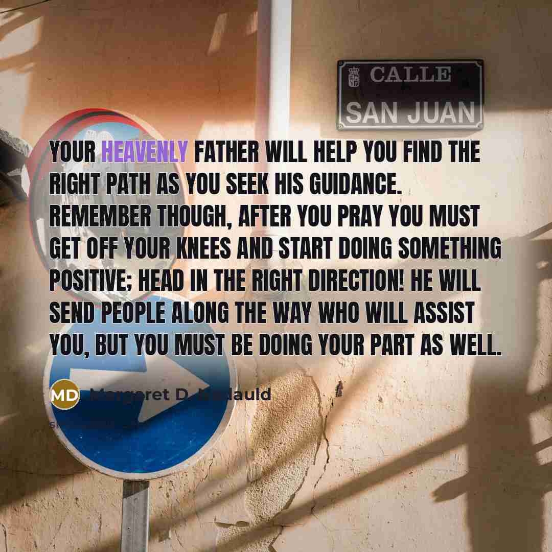 “Your Heavenly Father will help you find the right path…” quote by Margaret D. Nadauld