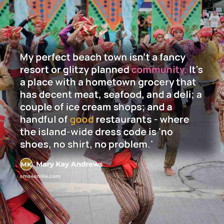 “My perfect beach town isn't a fancy resort or glitzy…” quote by Mary Kay Andrews