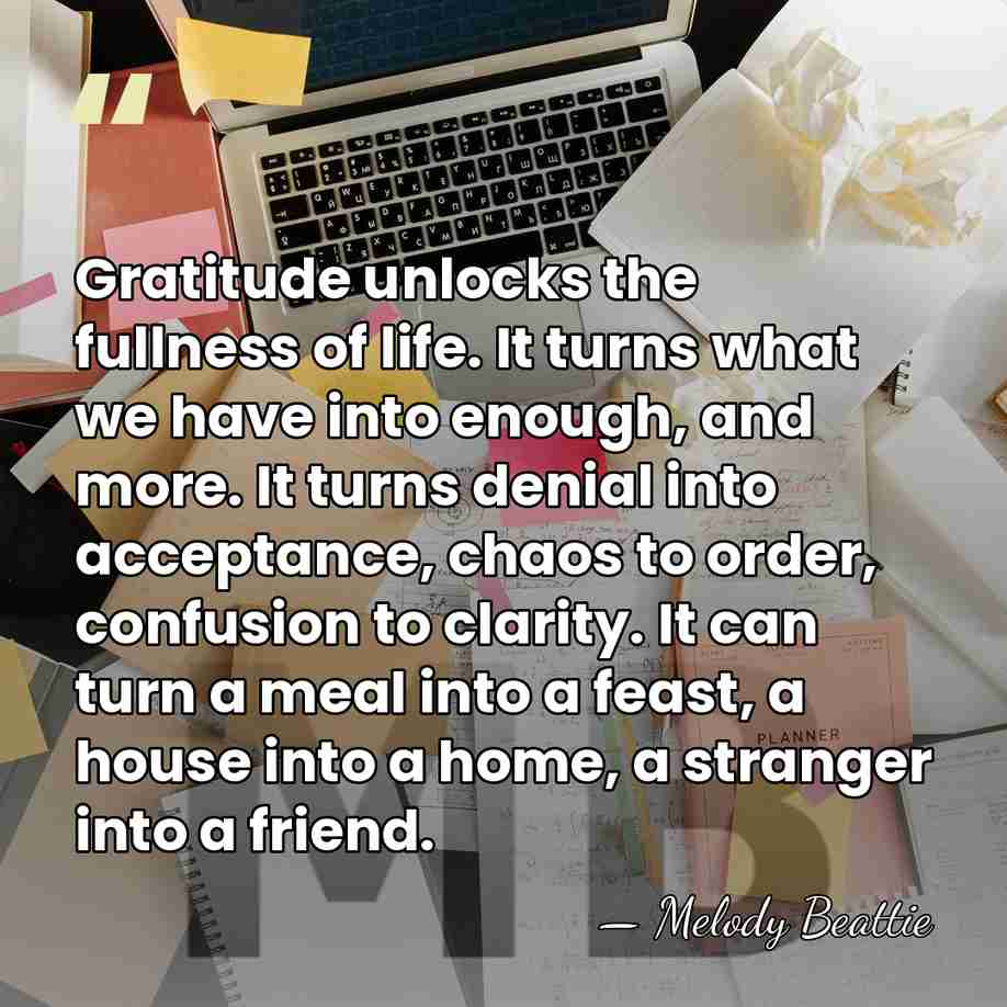 Gratitude unlocks the fullness of life. It turns what we have into&hellip; - Melody Beattie