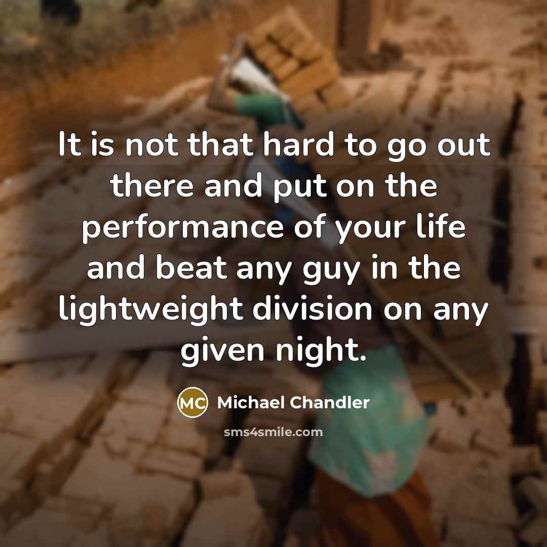 “It is not that hard to go out there and…” quote by Michael Chandler