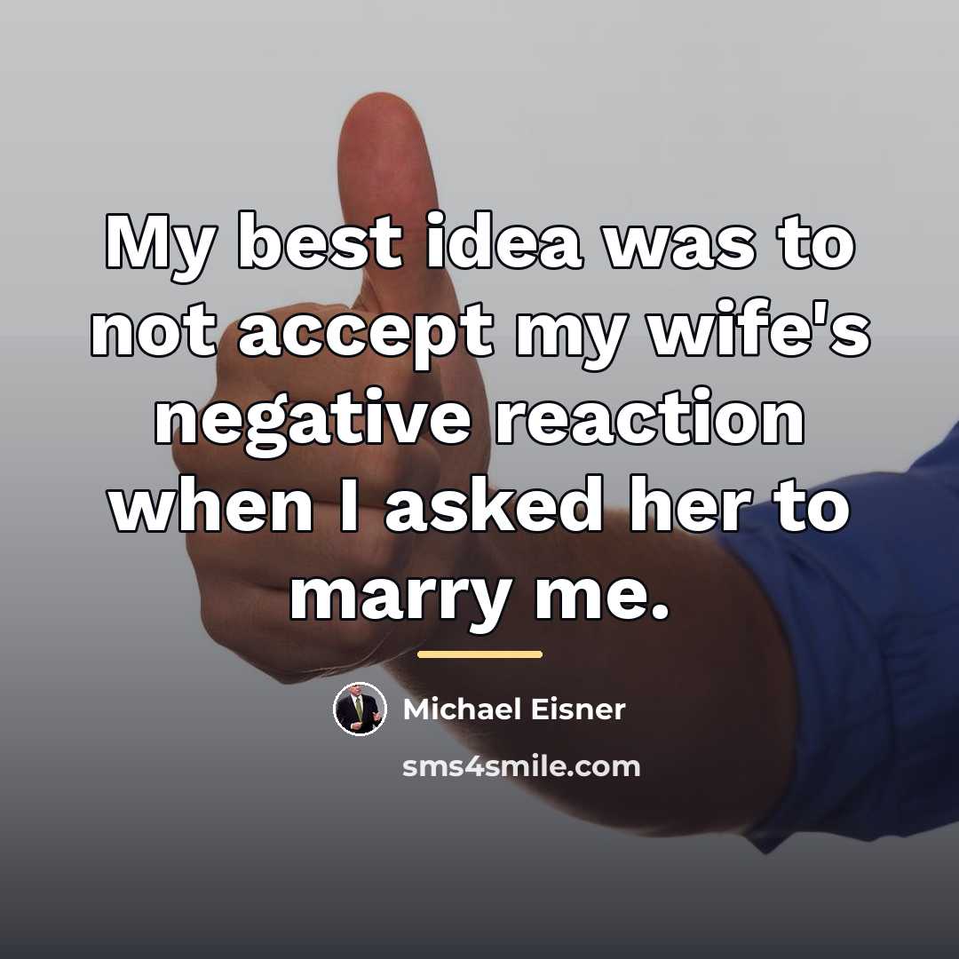 “My best idea was to not accept my wife's negative…” quote by Michael Eisner