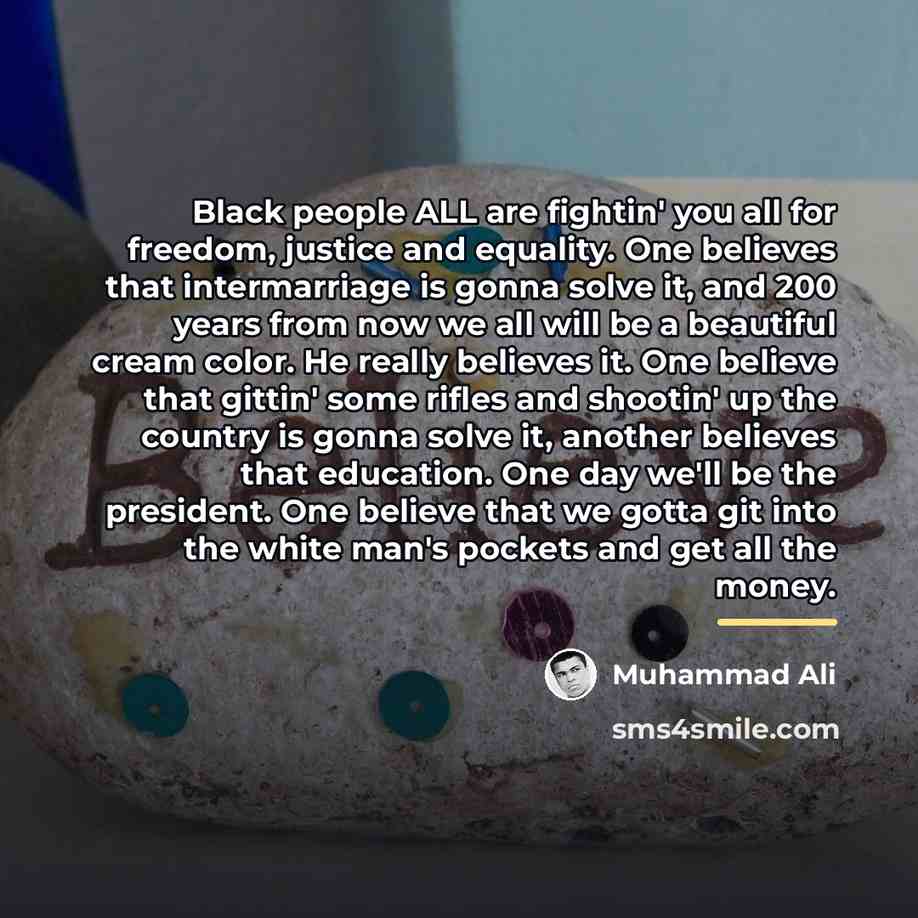 “Black people ALL are fightin' you all for freedom, justice…” quote by Muhammad Ali