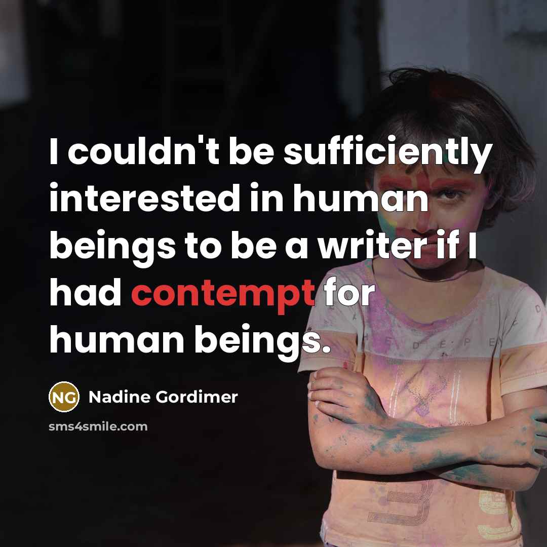 “I couldn't be sufficiently interested in human beings to be…” quote by Nadine Gordimer