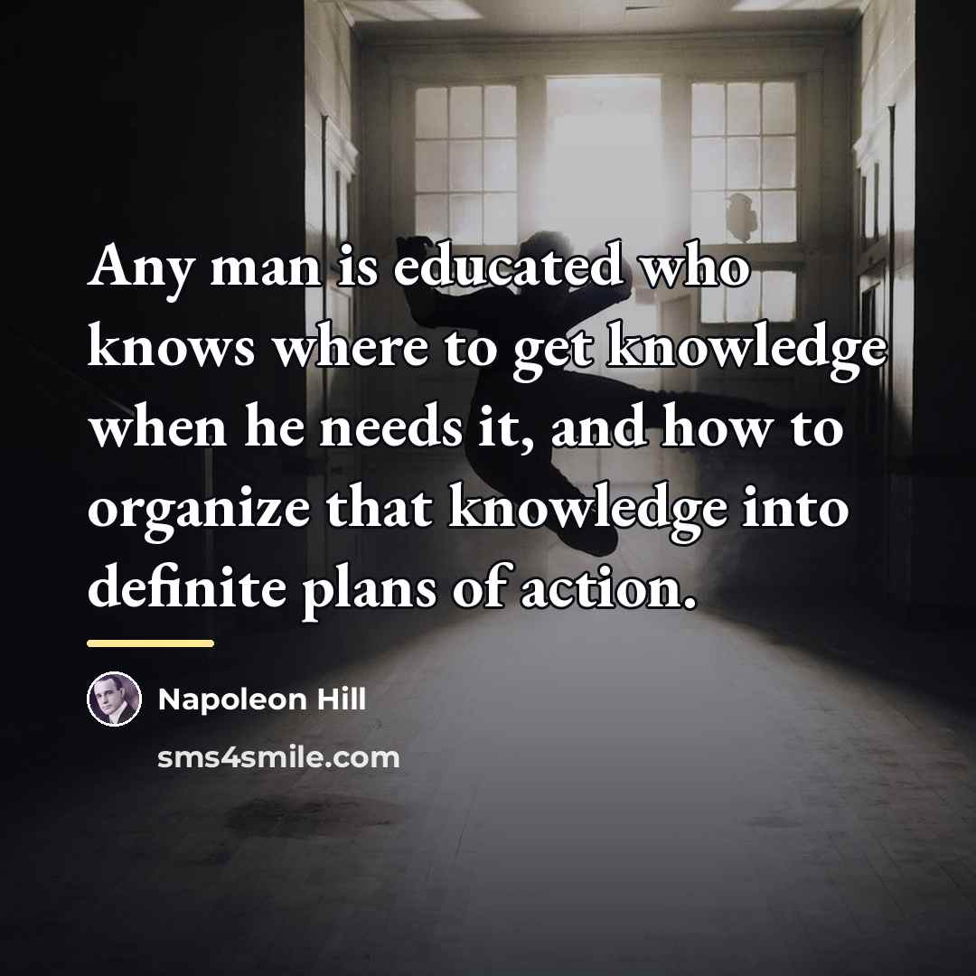 “Any man is educated who knows where to get knowledge…” quote by Napoleon Hill