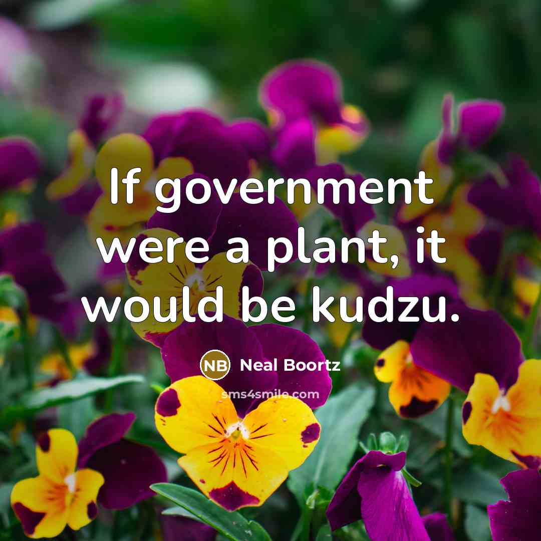 “If government were a plant, it would be kudzu.…” quote by Neal Boortz