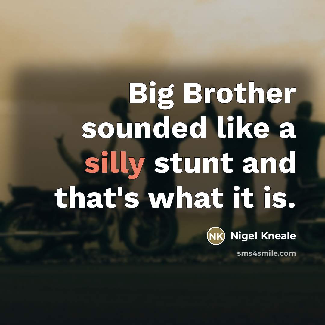 “Big Brother sounded like a silly stunt and that's what…” quote by Nigel Kneale