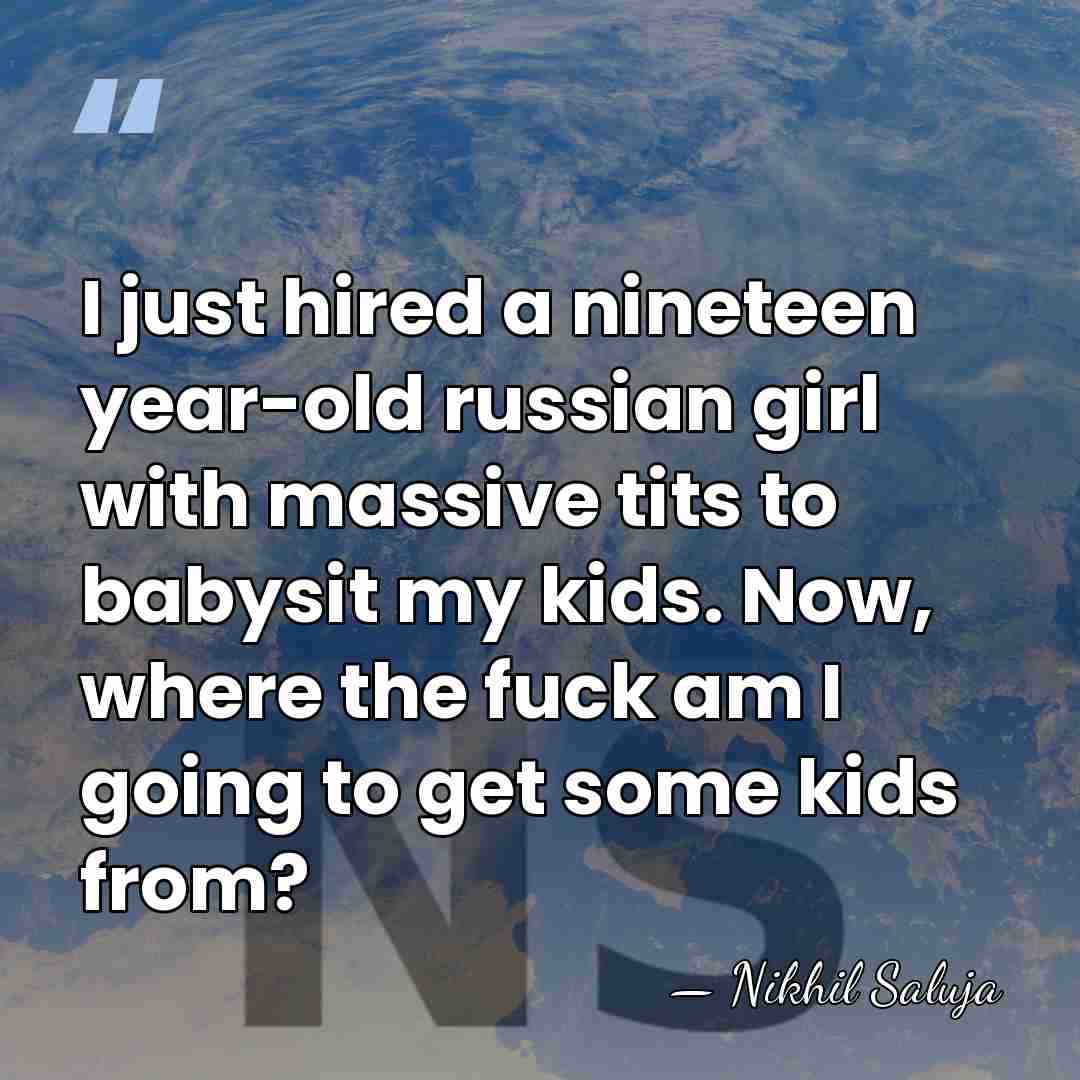 I just hired a nineteen year-old russian girl with massive tits to&hellip; - Nikhil Saluja