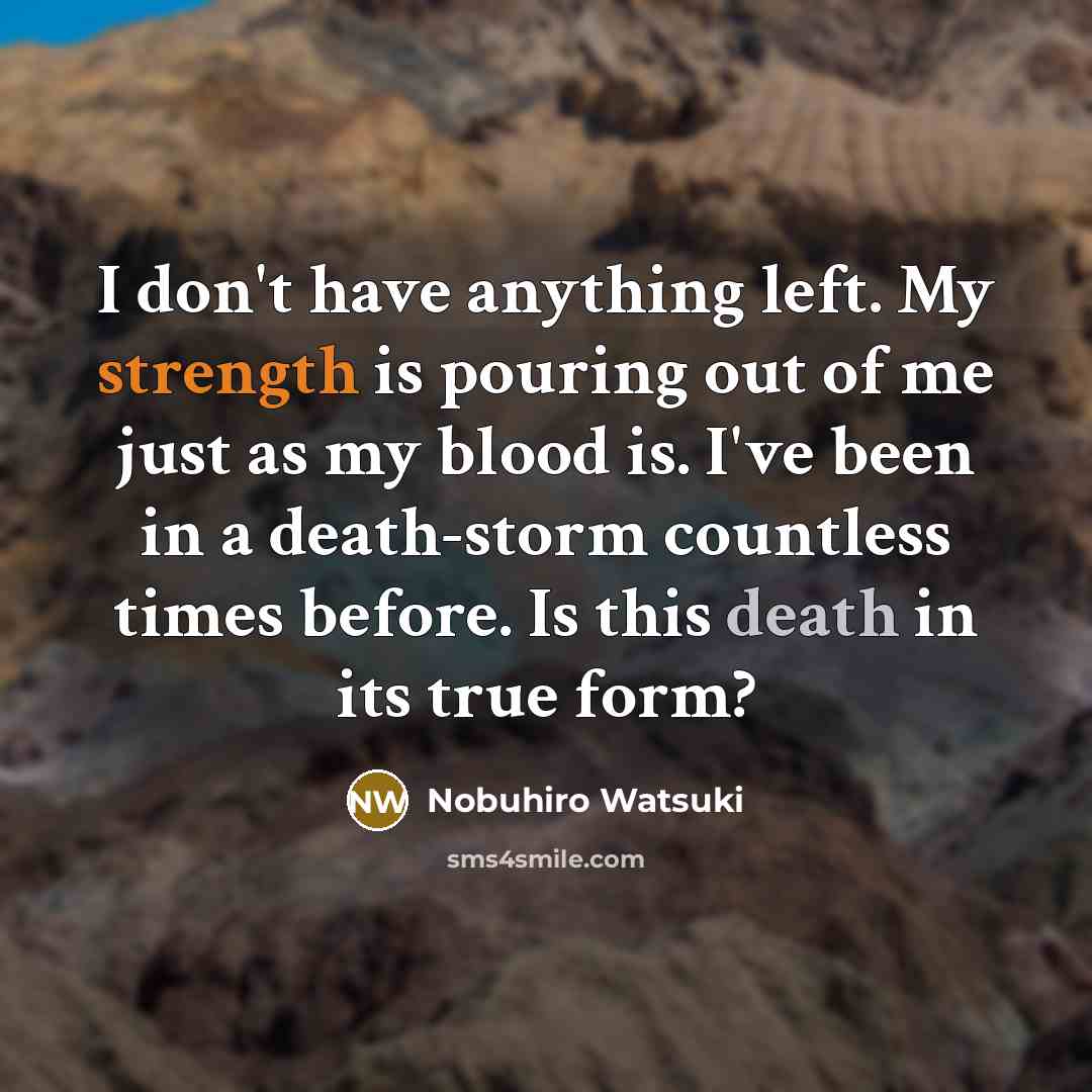 “I don't have anything left. My strength is pouring out…” quote by Nobuhiro Watsuki