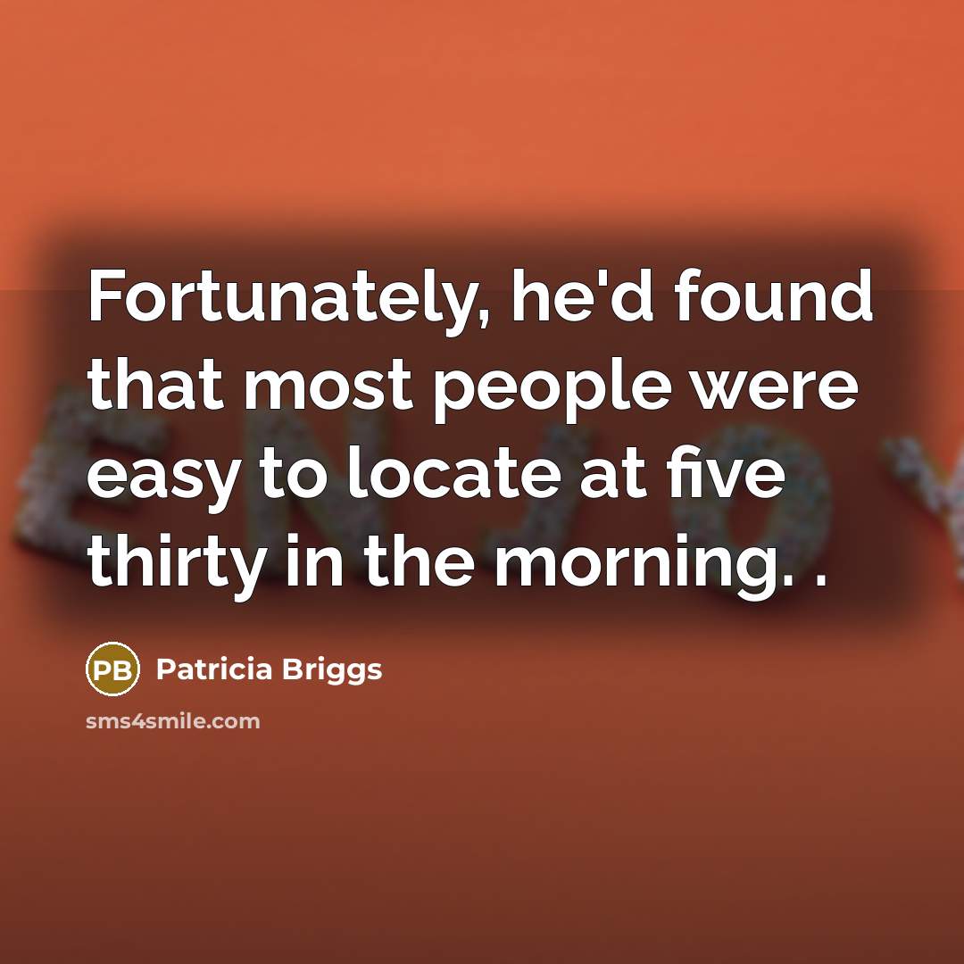 “Fortunately, he'd found that most people were easy to locate…” quote by Patricia Briggs
