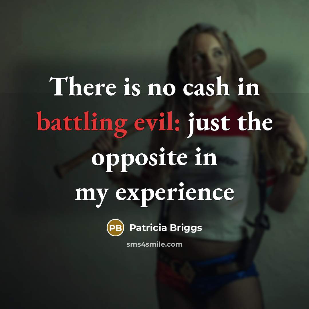 “There is no cash in battling evil: just the opposite…” quote by Patricia Briggs