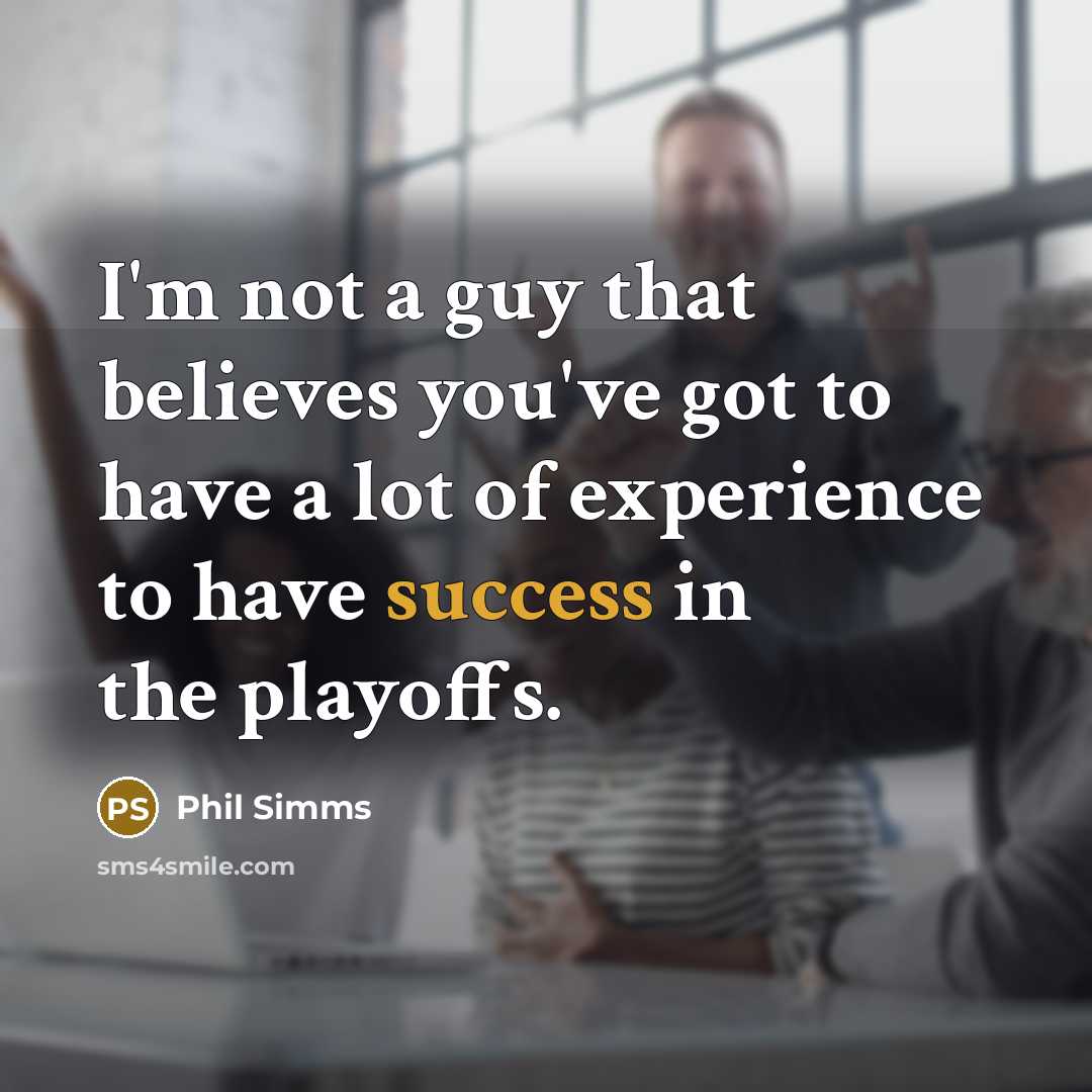 “I'm not a guy that believes you've got to have…” quote by Phil Simms