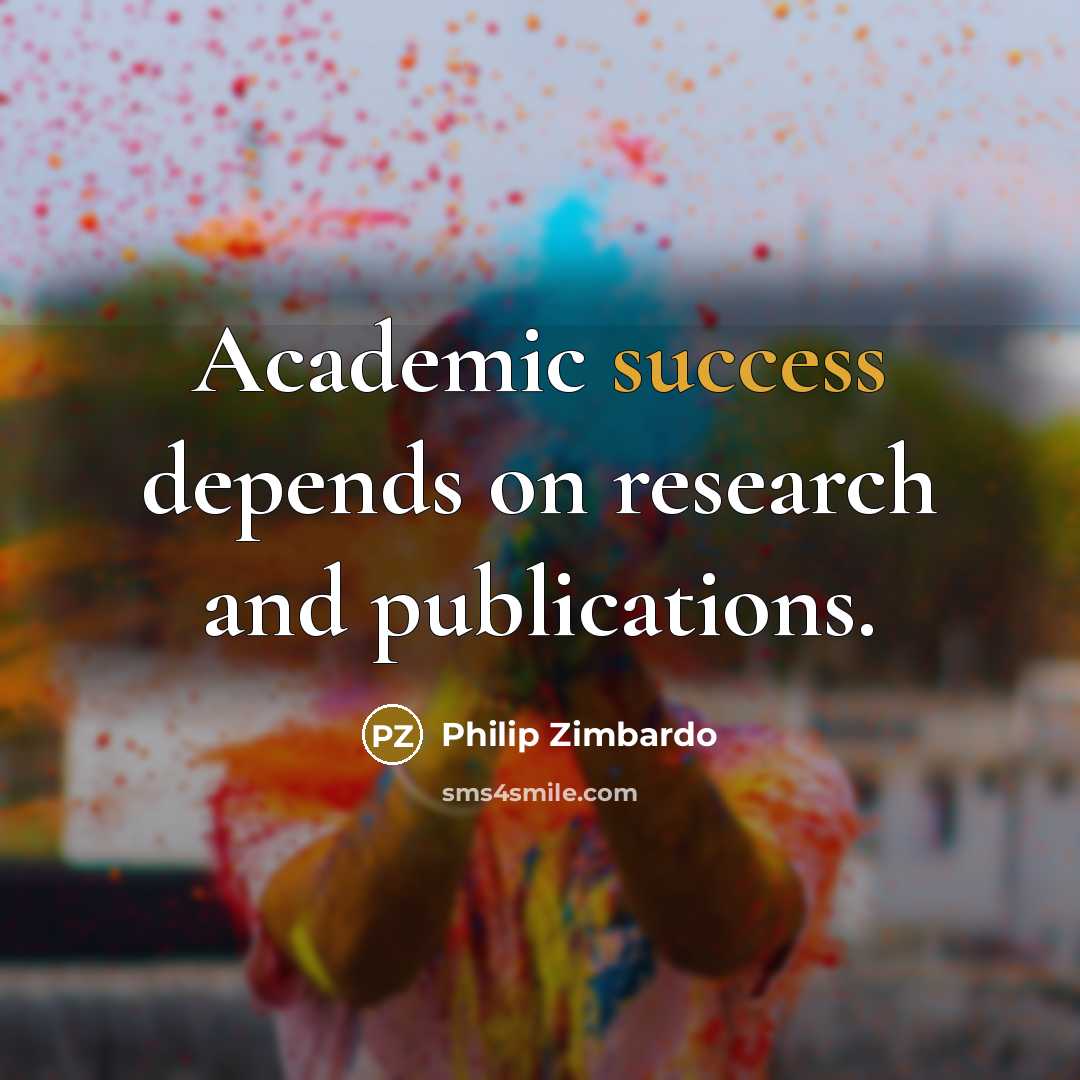 “Academic success depends on research and publications.…” quote by Philip Zimbardo