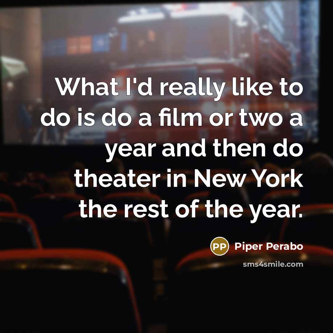“What I'd really like to do is do a film…” quote by Piper Perabo