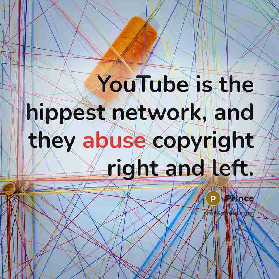“YouTube is the hippest network, and they abuse copyright right…” quote by Prince