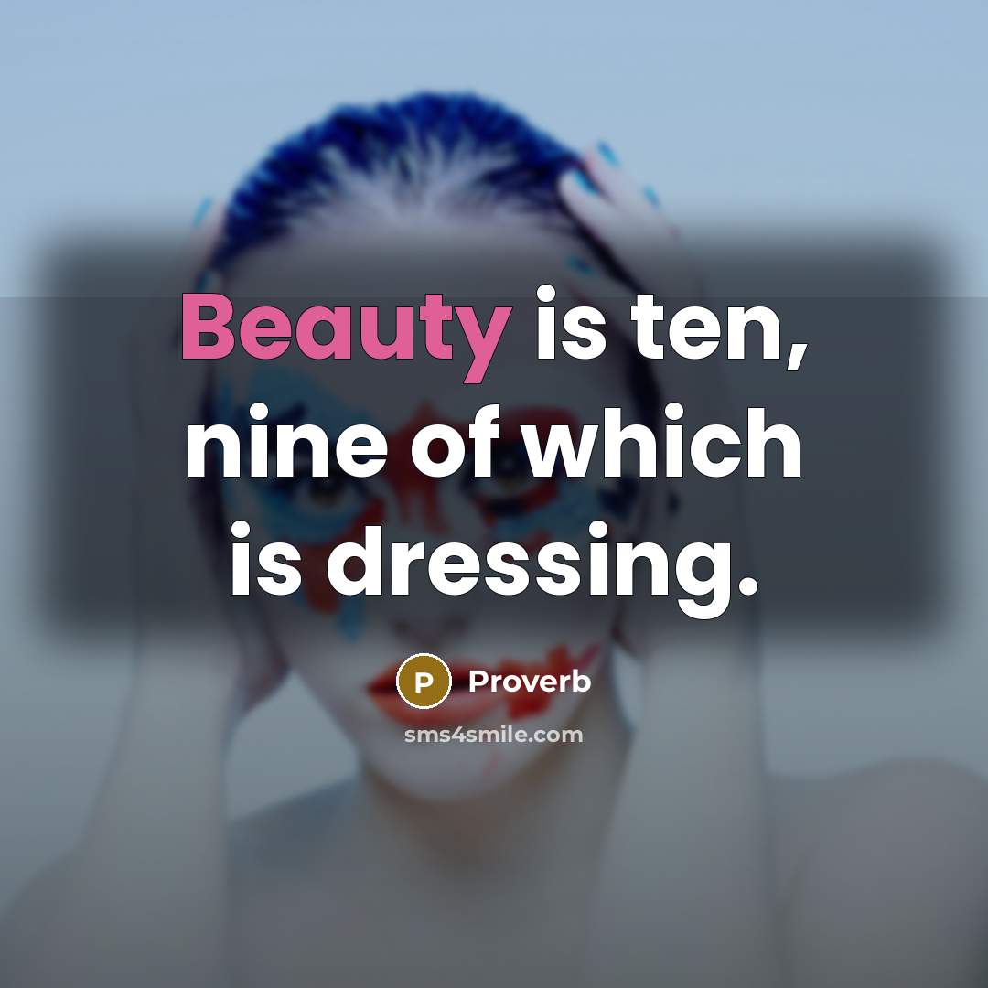 “Beauty is ten, nine of which is dressing.…” quote by Proverb