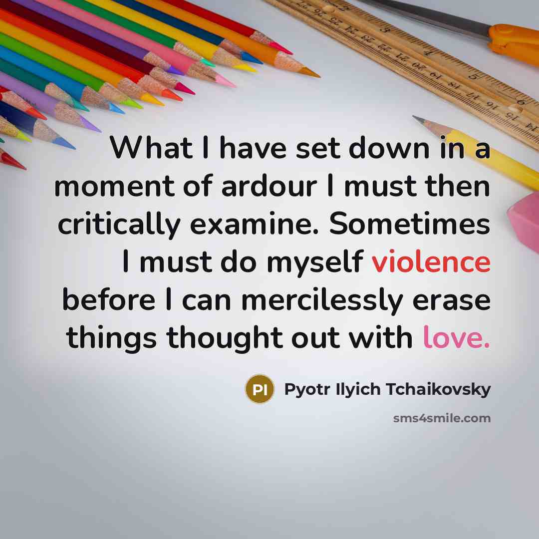 “What I have set down in a moment of ardour…” quote by Pyotr Ilyich Tchaikovsky