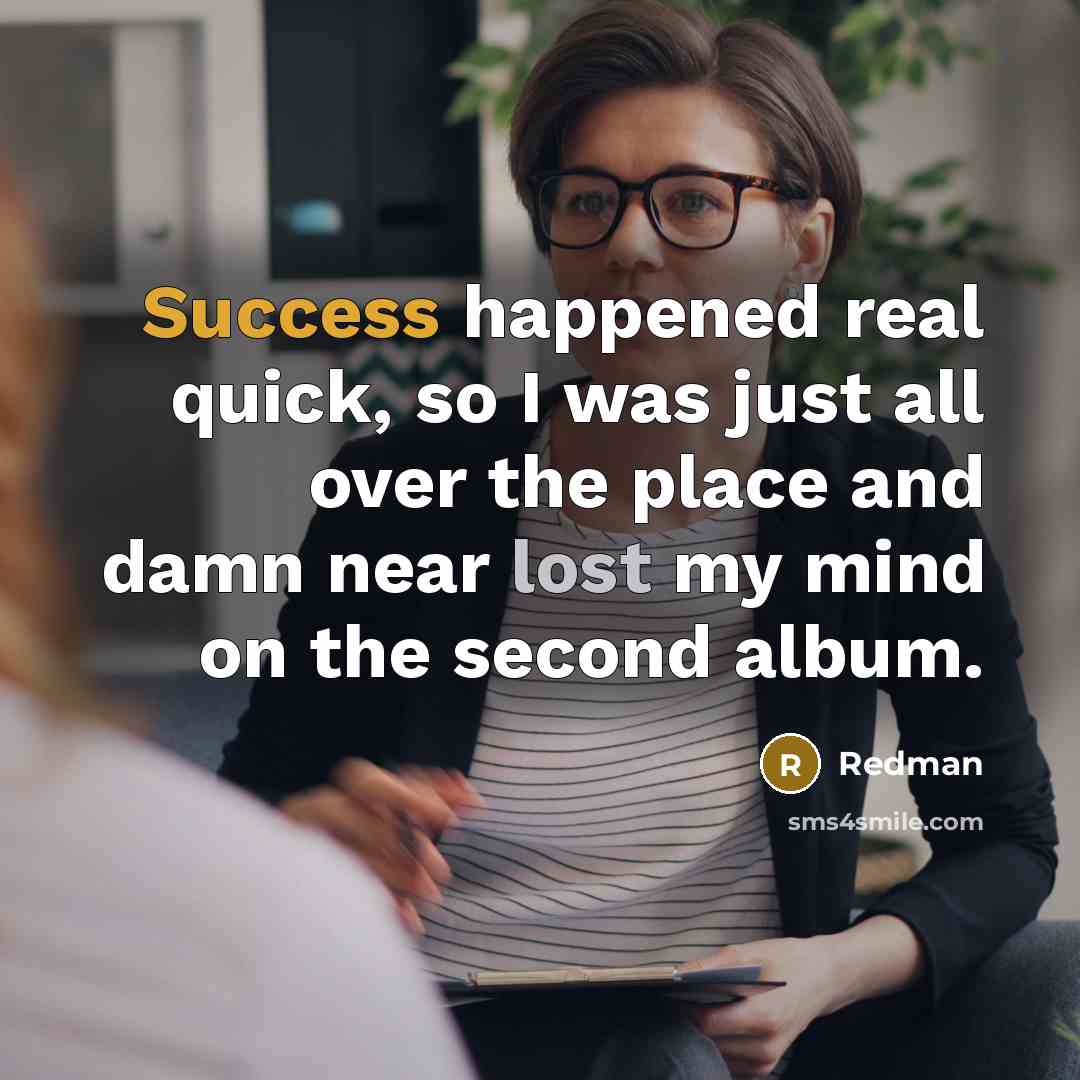 “Success happened real quick, so I was just all over…” quote by Redman
