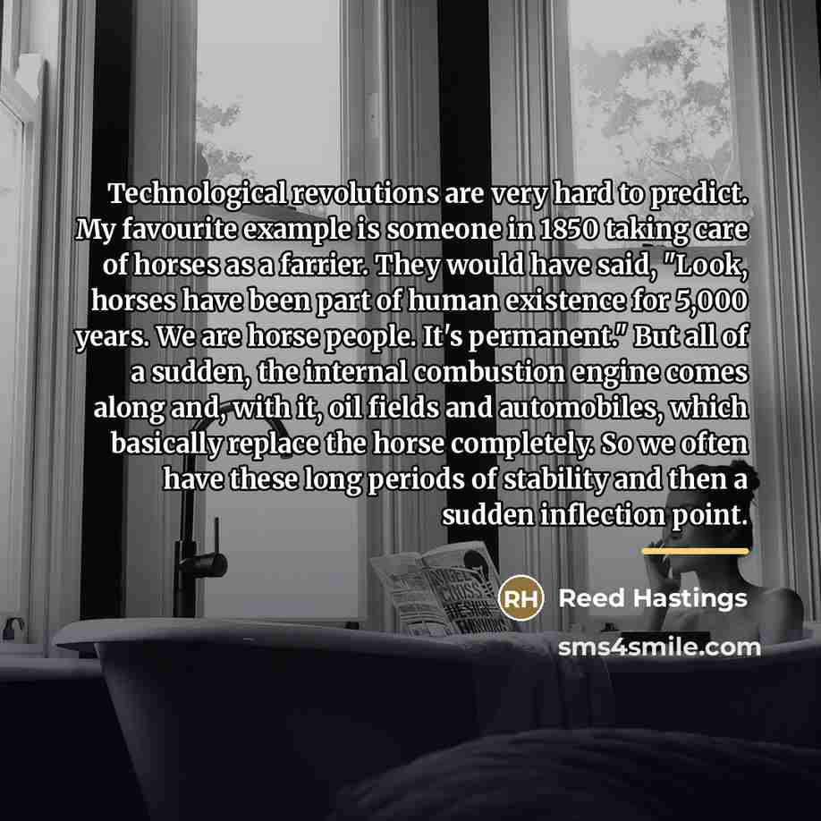 “Technological revolutions are very hard to predict. My favourite example…” quote by Reed Hastings