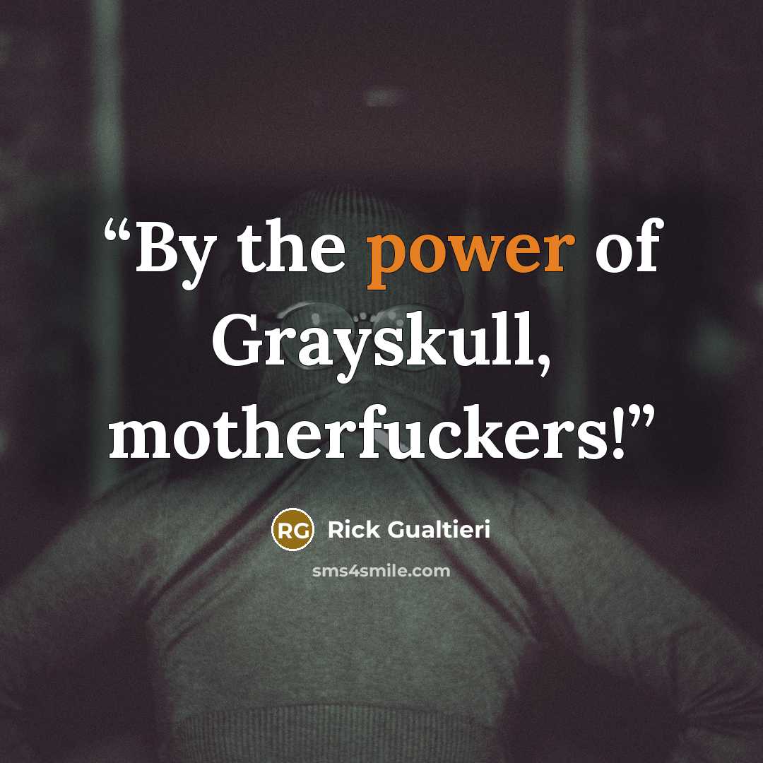 “By the power of Grayskull, motherfuckers!” quote by Rick Gualtieri
