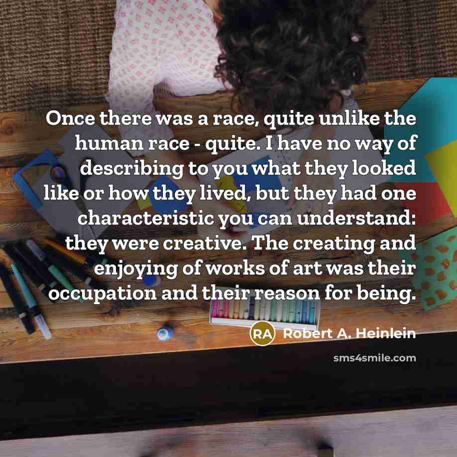 “Once there was a race, quite unlike the human race…” quote by Robert A. Heinlein