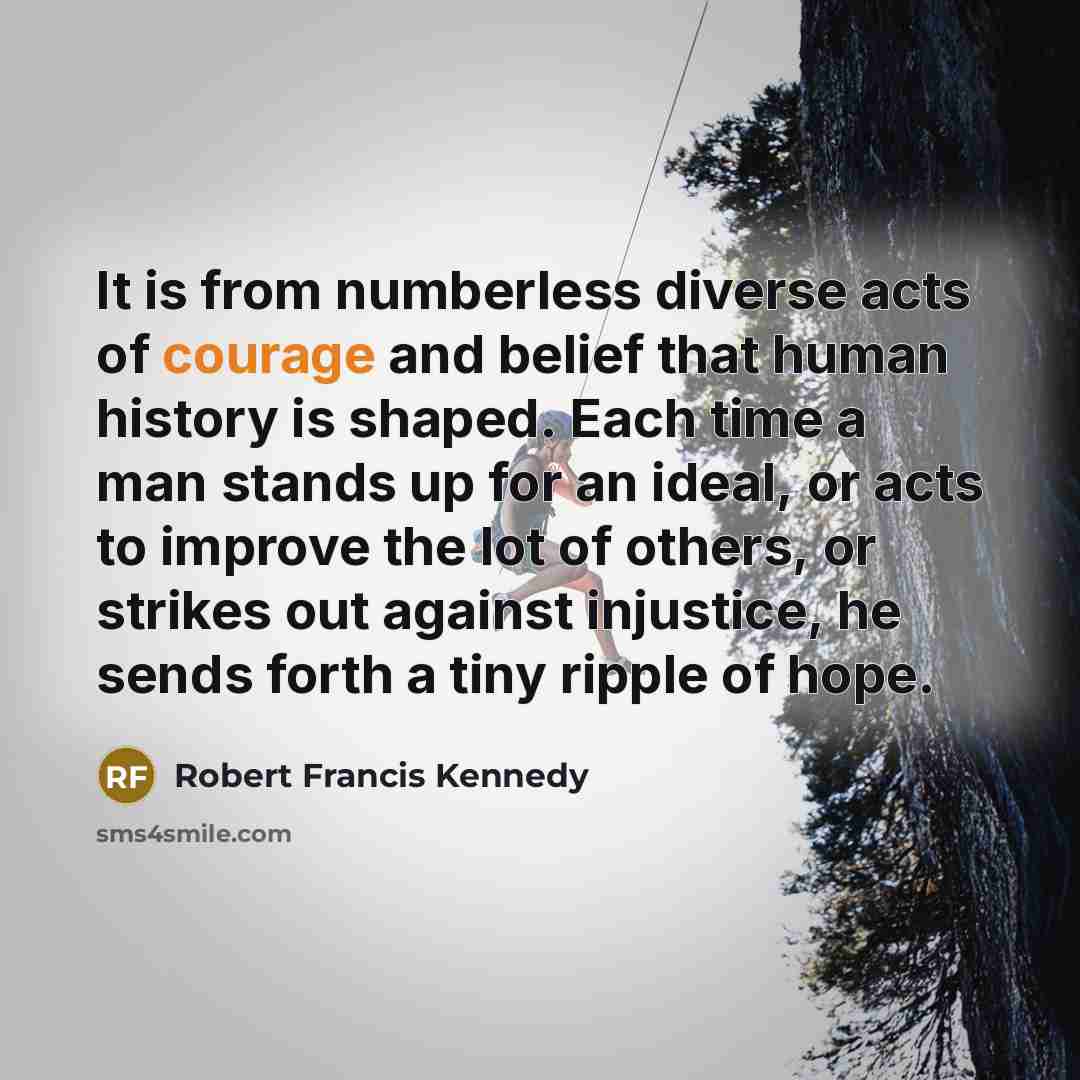“It is from numberless diverse acts of courage and belief…” quote by Robert Francis Kennedy