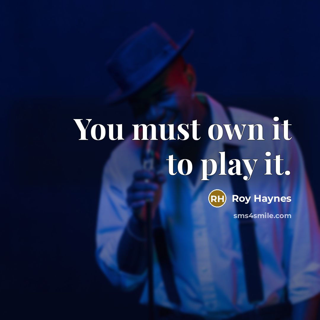 “You must own it to play it.…” quote by Roy Haynes