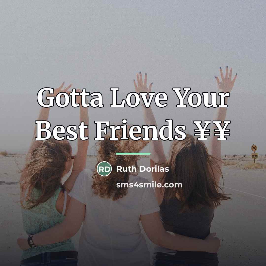“Gotta Love Your Best Friends ¥¥…” quote by Ruth Dorilas
