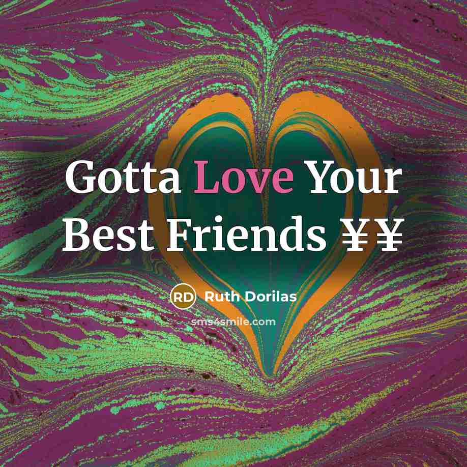 “Gotta Love Your Best Friends ¥¥” quote by Ruth Dorilas