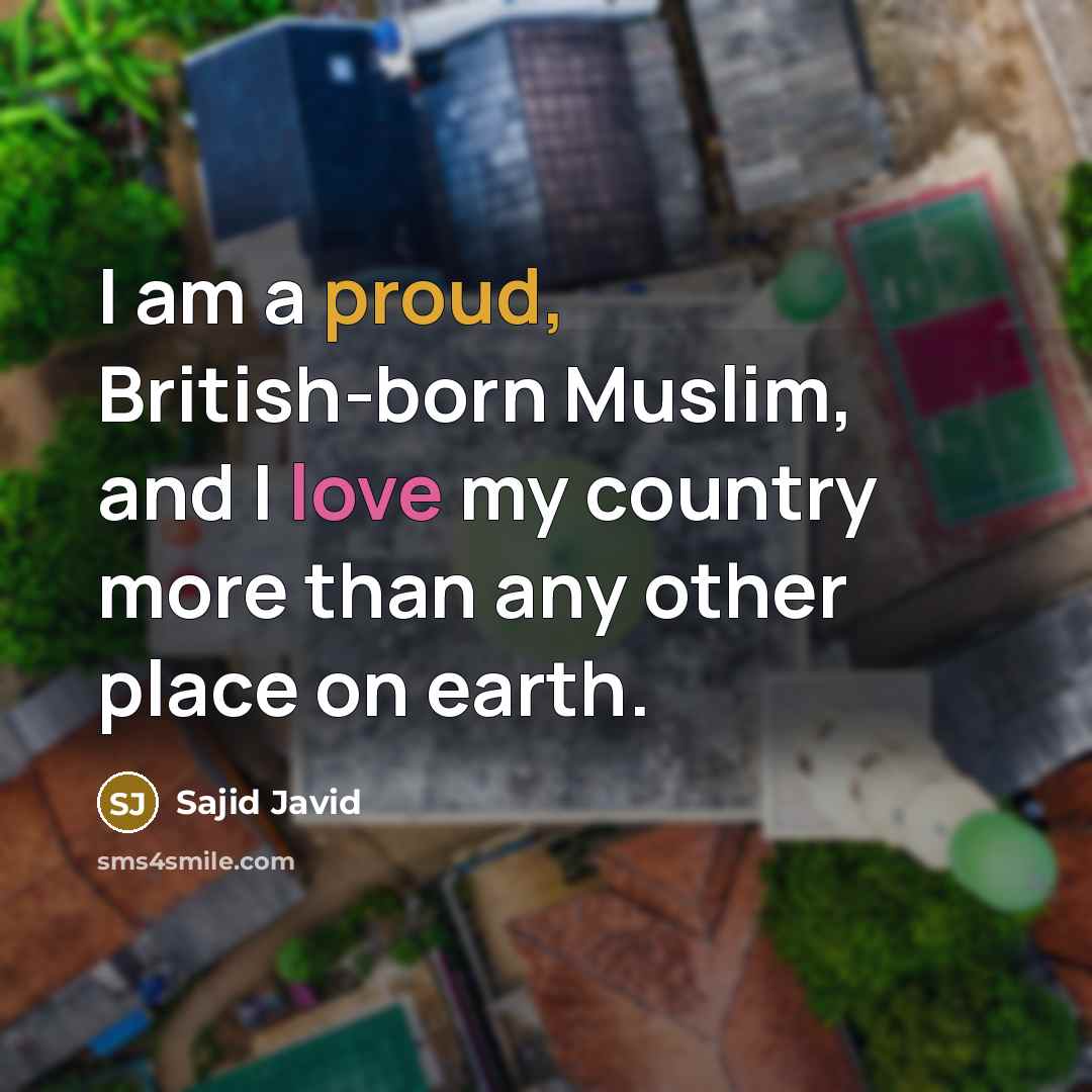 “I am a proud, British-born Muslim, and I love my…” quote by Sajid Javid