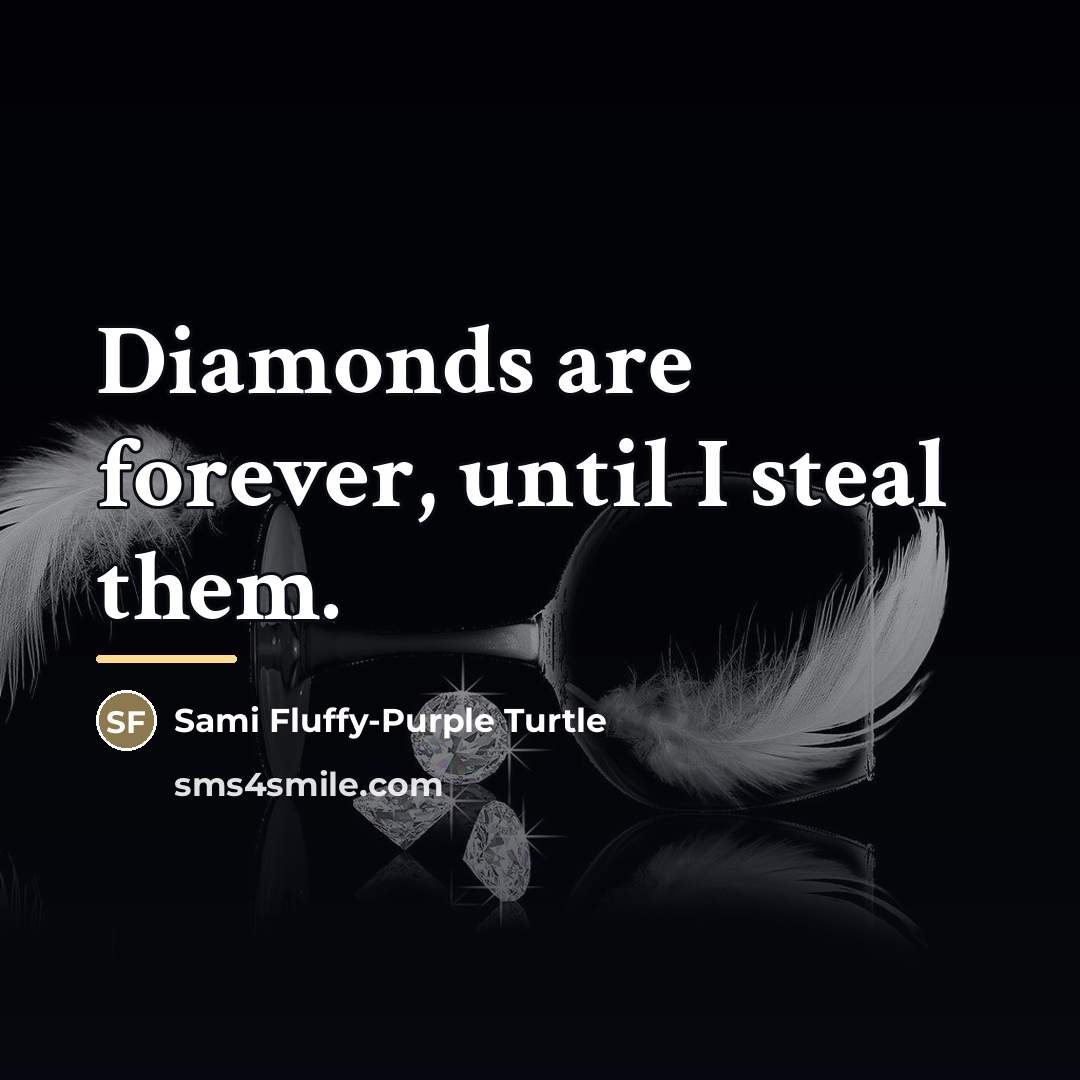 “Diamonds are forever, until I steal them.…” quote by Sami Fluffy-Purple Turtle