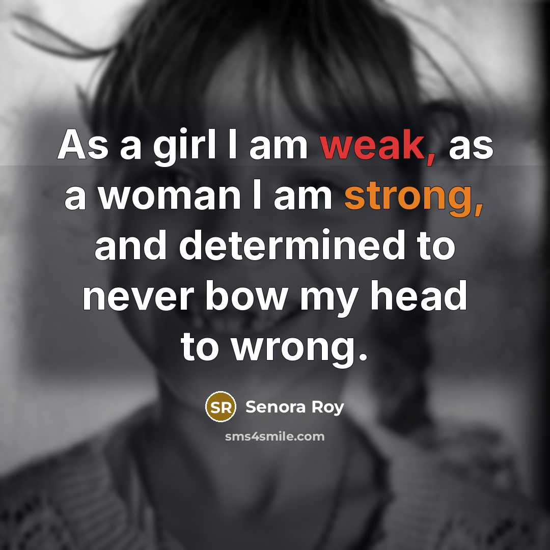 “As a girl I am weak, as a woman I…” quote by Senora Roy