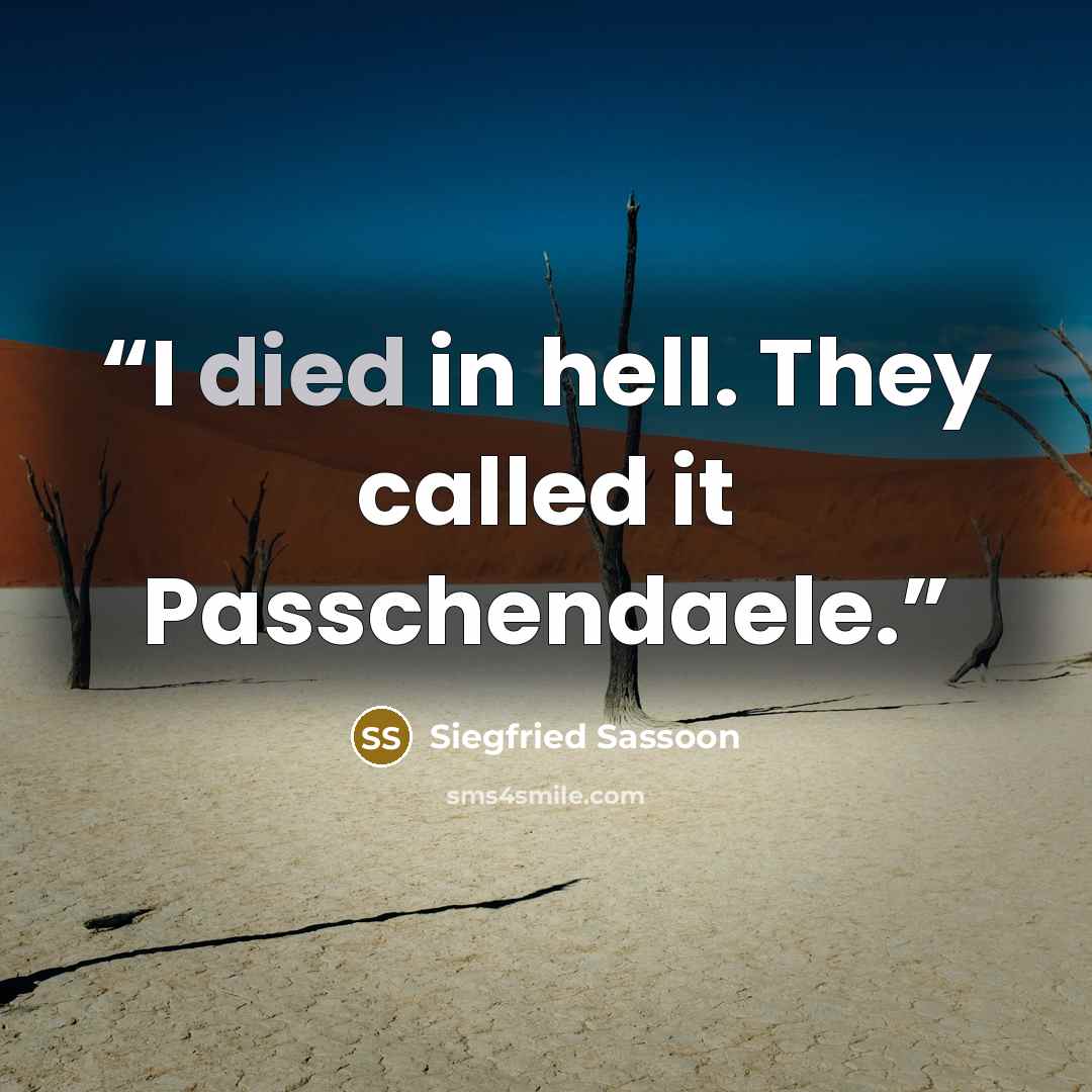 “I died in hell. They called it Passchendaele.” quote by Siegfried Sassoon
