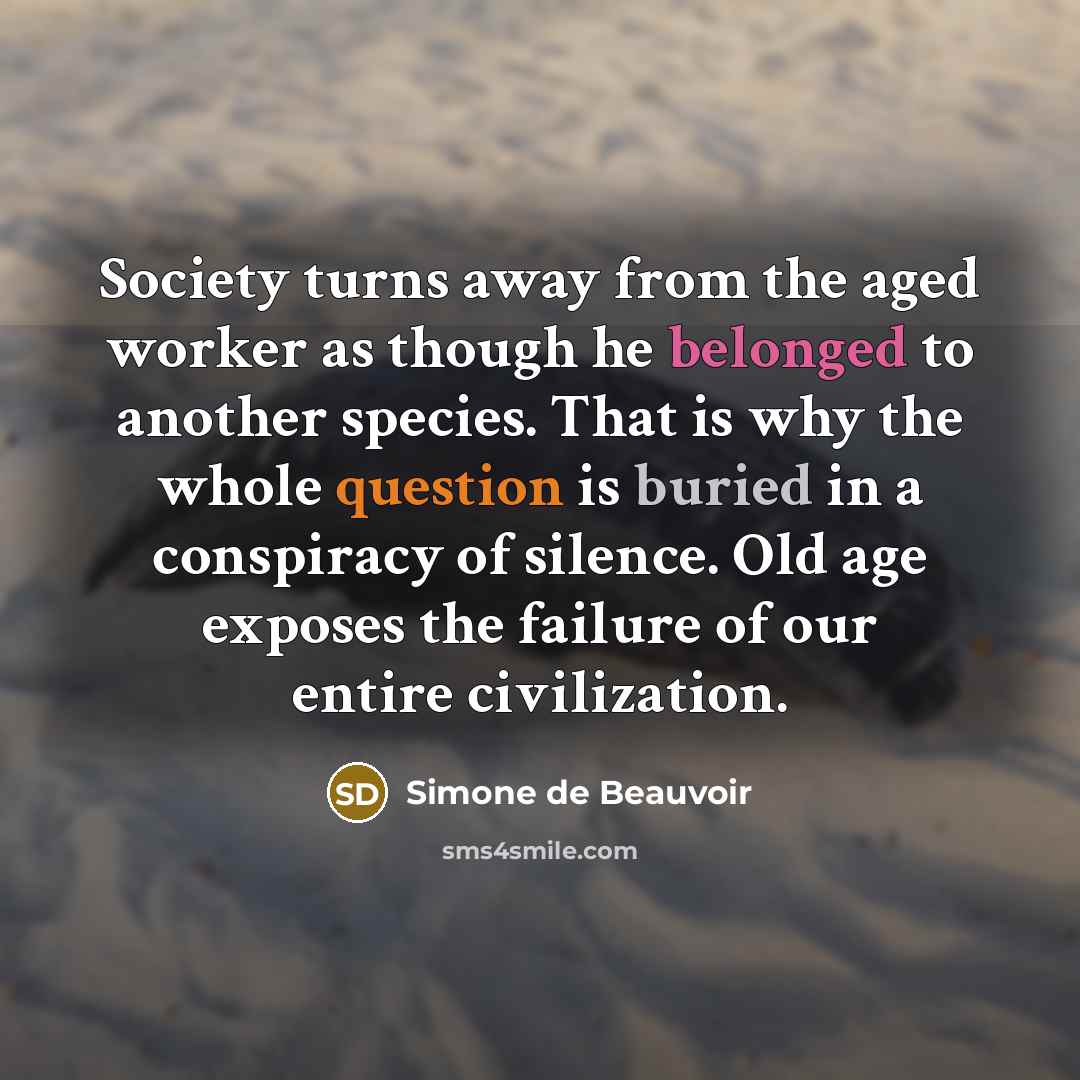 “Society turns away from the aged worker as though he…” quote by Simone de Beauvoir