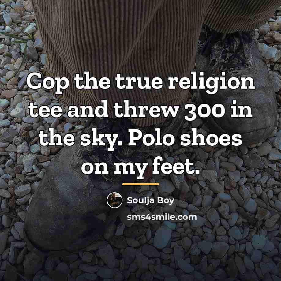 “Cop the true religion tee and threw 300 in the…” quote by Soulja Boy