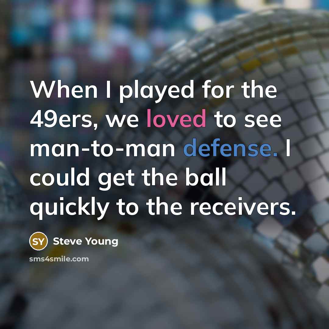 “When I played for the 49ers, we loved to see…” quote by Steve Young