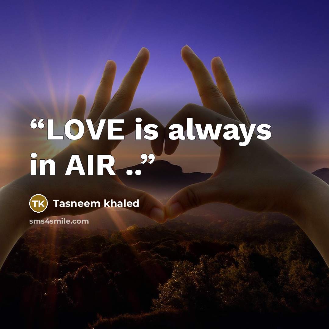 “LOVE is always in AIR ..” quote by Tasneem khaled