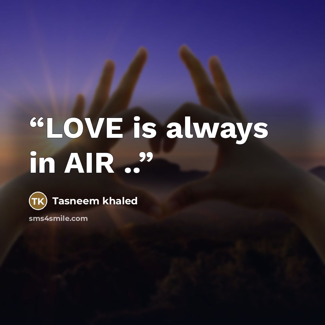 “LOVE is always in AIR ..” quote by Tasneem khaled