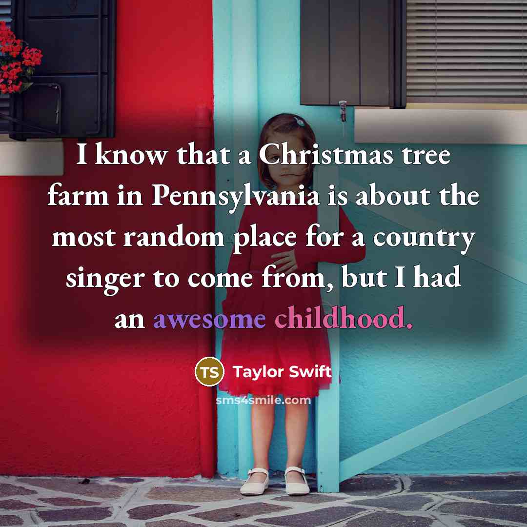 “I know that a Christmas tree farm in Pennsylvania is…” quote by Taylor Swift