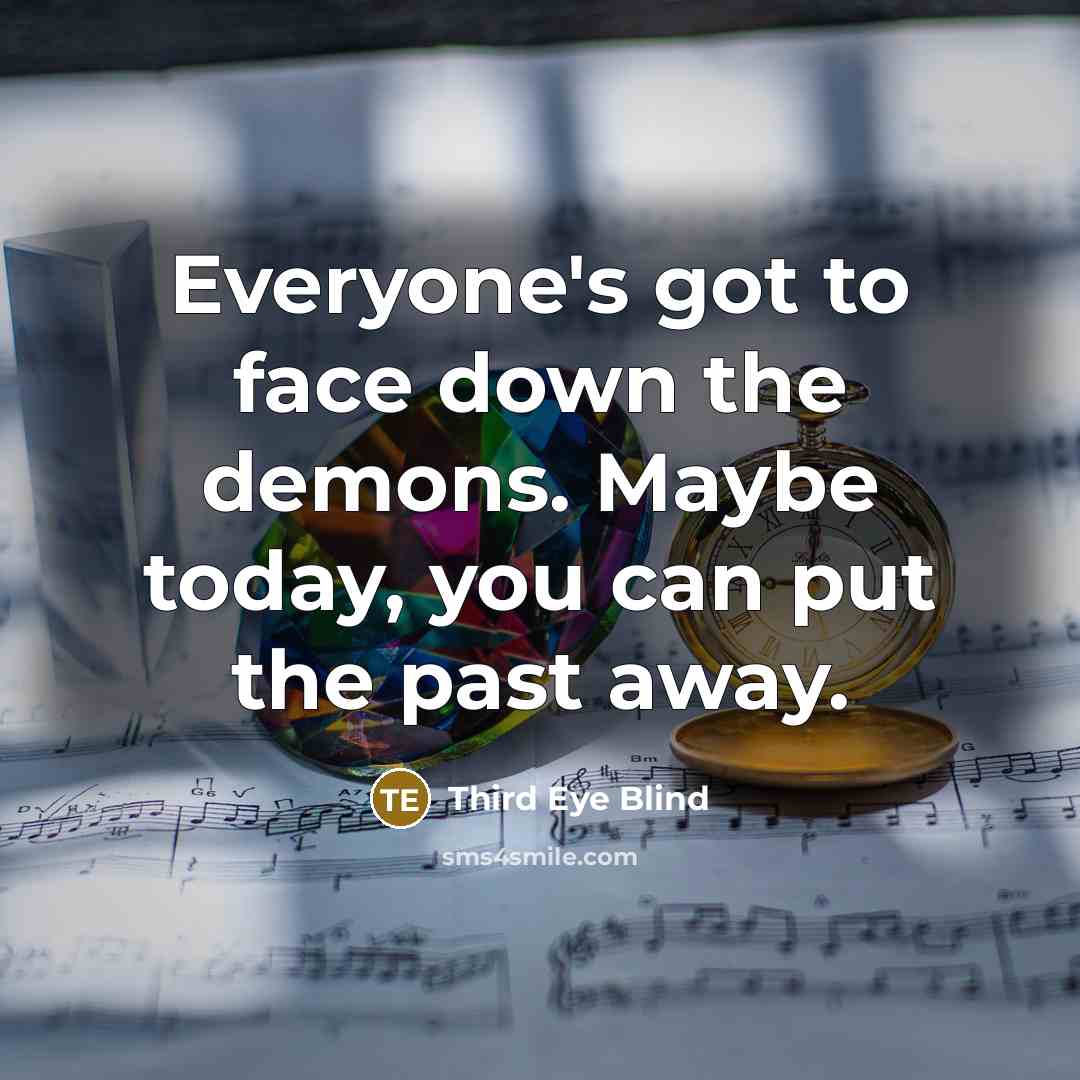“Everyone's got to face down the demons. Maybe today, you…” quote by Third Eye Blind